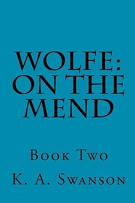 Wolfe: On The Mend: Book Two by Swanson, K. A.