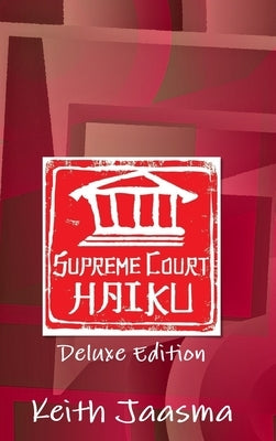 Supreme Court Haiku Deluxe Edition by Jaasma, Keith