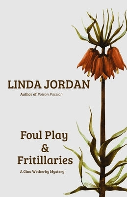 Foul Play & Fritillaries: A Gina Wetherby Mystery by Jordan, Linda
