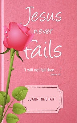 Jesus Never Fails by Rinehart, Joann