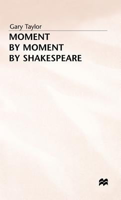 Moment by Moment by Shakespeare by Taylor, Gary