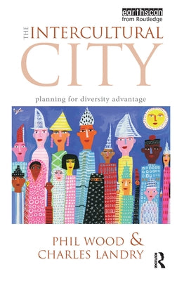 The Intercultural City: Planning for Diversity Advantage by Wood, Phil