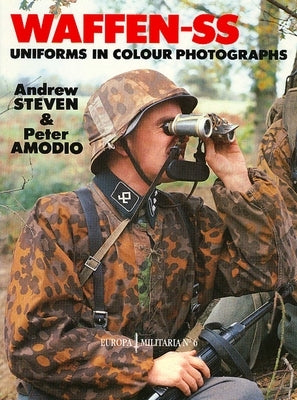 Waffen-SS Uniforms in Color Photographs: Europa Militaria Series #6 by Amodio, Steven