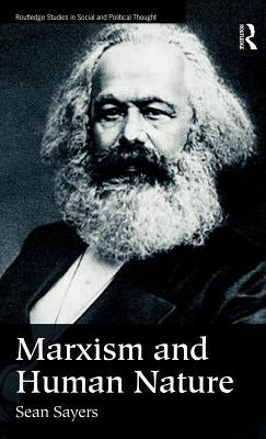 Marxism and Human Nature by Sayers, Sean