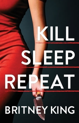 Kill Sleep Repeat: A Psychological Thriller by King, Britney