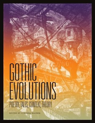 Gothic Evolutions: Poetry, Tales, Context, Theory by Wagner, Corinna