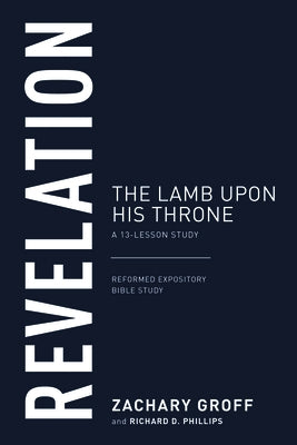 Revelation: The Lamb Upon His Throne by Groff, Zachary