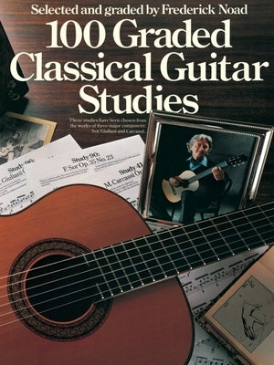100 Graded Classical Guitar Studies: Selected and Graded by Frederick Noad by Hal Leonard Corp