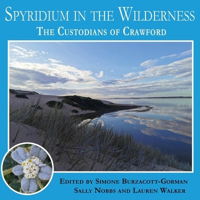 Spyridium in the Wilderness: The Custodians of Crawford by Burzacott-Gorman, Simone