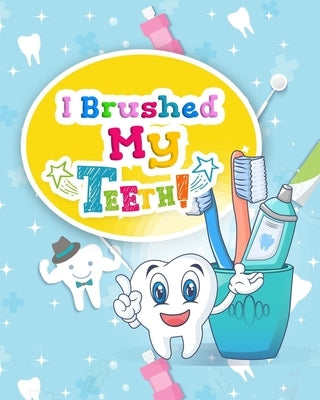 I Brushed My Teeth!: Toothbrush Charts for Kids by Hinton, Elaine O.