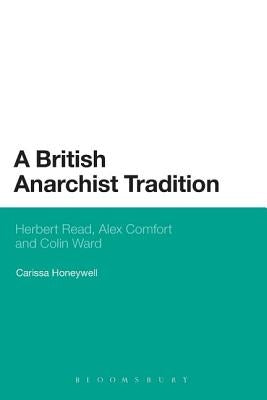 A British Anarchist Tradition: Herbert Read, Alex Comfort and Colin Ward by Honeywell, Carissa