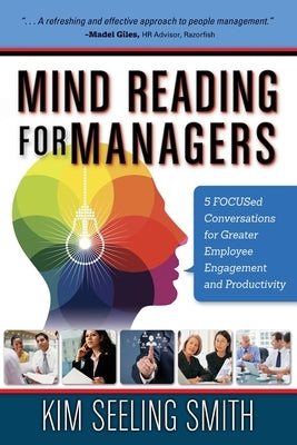 Mind Reading for Managers: 5 FOCUSed Conversations for Greater Employee Engagement and Productivity by Seeling Smith, Kim