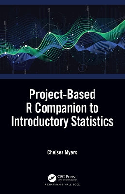 Project-Based R Companion to Introductory Statistics by Myers, Chelsea