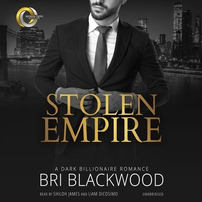 Stolen Empire: A Dark Billionaire Romance by Blackwood, Bri