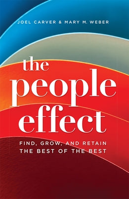 The People Effect: Find, Grow, and Retain the Best of the Best by Joel Carver