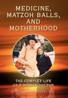 Medicine, Matzoh Balls, and Motherhood by Schrager, Gloria O.
