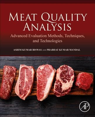 Meat Quality Analysis: Advanced Evaluation Methods, Techniques, and Technologies by Biswas, Ashim Kumar