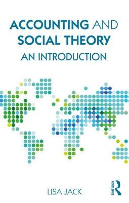 Accounting and Social Theory: An introduction by Jack, Lisa