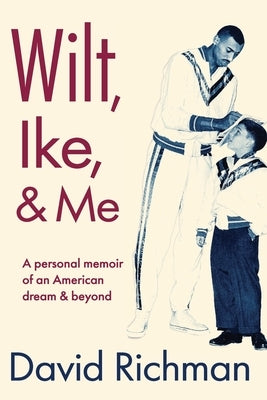 Wilt, Ike, and Me by Richman, David