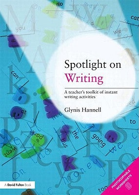 Spotlight on Writing: A Teacher's Toolkit of Instant Writing Activities by Hannell, Glynis