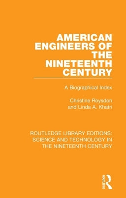 American Engineers of the Nineteenth Century: A Biographical Index by Roysdon, Christine