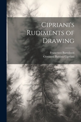 Cipriani's Rudiments of Drawing by Cipriani, Giovanni Battista 1727-1785