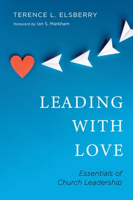 Leading with Love by Elsberry, Terence L.