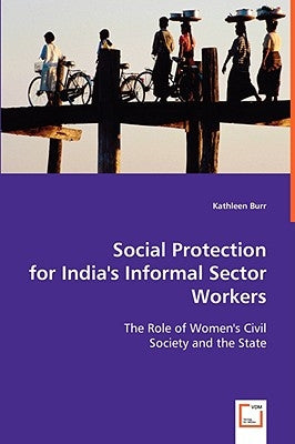 Social Protection for India's Informal Sector Workers by Burr, Kathleen
