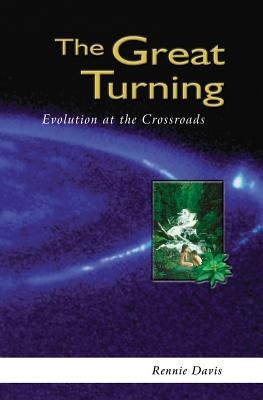The Great Turning: Evolution at the Crossroads by Davis, Rennie