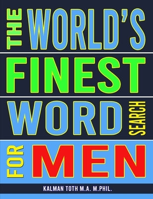 The World's Finest Word Search For Men: 133 Jumbo Print Extravagant Puzzles by Toth M. a. M. Phil, Kalman