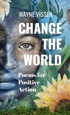 Change the World: Poems for Positive Action by Visser, Wayne