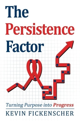The Persistence Factor: Turning Purpose into Progress by Fickenscher, Kevin