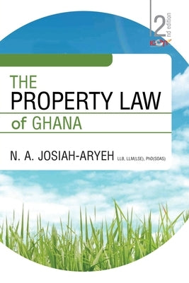 The Property Law of Ghana by Josiah-Aryeh, N. A.