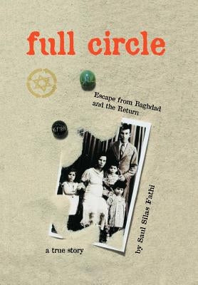Full Circle: Escape from Baghdad and the Return by Fathi, Saul Silas