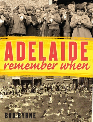 Adelaide Remember When by Byrne, Bob