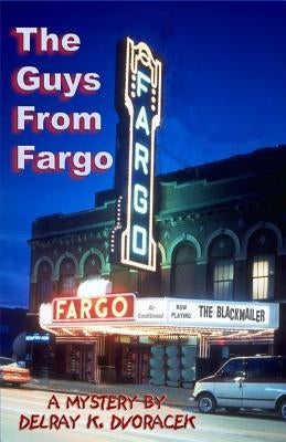 The Guys from Fargo by Dvoracek, Delray K.