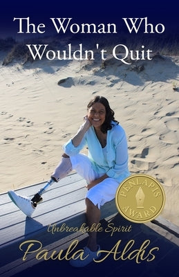 The Woman Who Wouldn't Quit: Unbreakable Spirit by Aldis, Paula