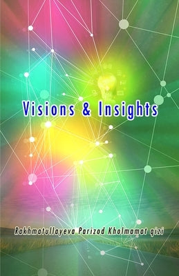Visions & Insights: (Essays) by Rakhmatullayeva Parizod Kholmamat Qizi