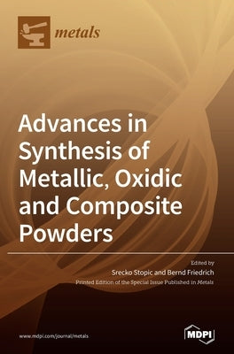 Advances in Synthesis of Metallic, Oxidic and Composite Powders by Stopic, Srecko