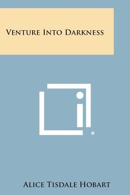Venture Into Darkness by Hobart, Alice Tisdale