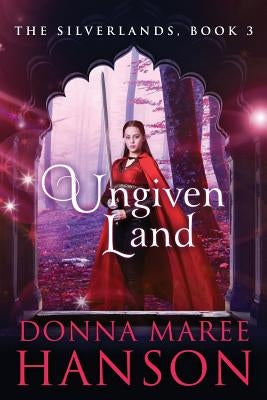 Ungiven Land: Silverlands Book 3 by Hanson, Donna Maree