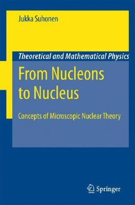 From Nucleons to Nucleus: Concepts of Microscopic Nuclear Theory by Suhonen, Jouni