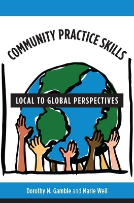 Community Practice Skills: Local to Global Perspectives by Gamble, Dorothy