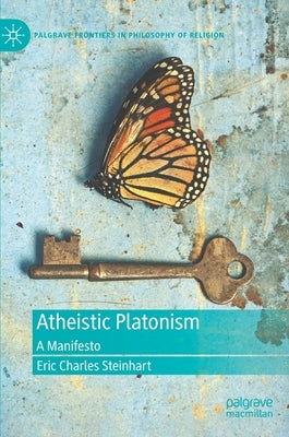 Atheistic Platonism: A Manifesto by Steinhart, Eric Charles