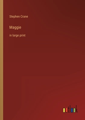 Maggie: in large print by Crane, Stephen