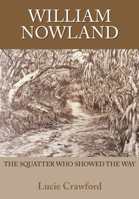 William Nowland: the squatter who showed the way by Crawford, Lucie