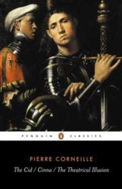 The Cid, Cinna, the Theatrical Illusion by Corneille, Pierre