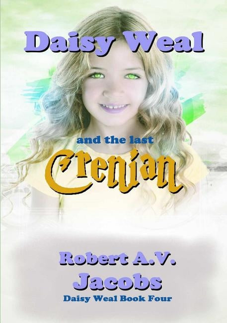Daisy Weal and the Last Crenian by Jacobs, Robert A. V.
