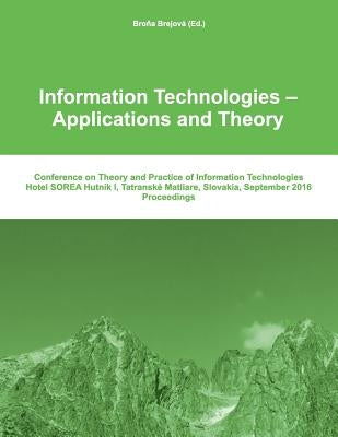 Itat 2016: Information Technologies - Applications and Theory: Conference on Theory and Practice of Information Technologies by Brejova, Brona