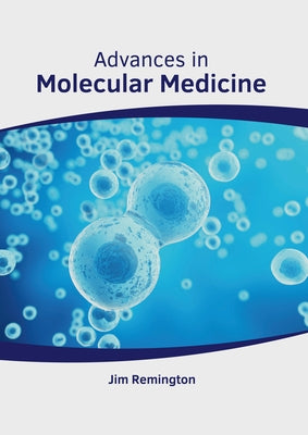 Advances in Molecular Medicine by Remington, Jim